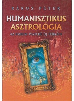 Rákos Péter - Humanisztikus asztrológia Rákos Péter - Humanisztikus asztrológia, Budapest 2004 antikvár könyv