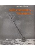 Tóth Kálmán - Szélcsendben... viharban...