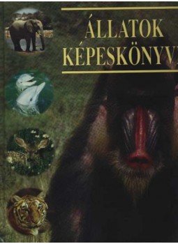 Mesterházyné Egenhoffer Olga, Nagy Miklós - Állatok képeskönyve Mesterházyné Egenhoffer Olga, Nagy Miklós - Állatok képeskönyve, Budapest 2000 antikvár könyv