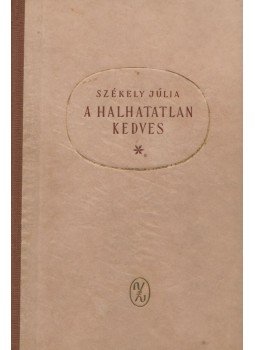 Székely Júlia - A halhatatlan kedves Székely Júlia - A halhatatlan kedves, Budapest 1961 antikvár könyv