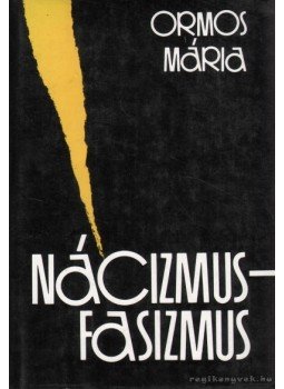 Ormos Mária - Nácizmus-fasizmus Ormos Mária - Nácizmus-fasizmus, Budapest 1987 antikvár könyv