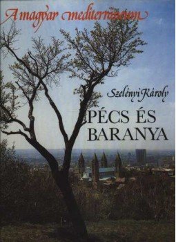 Szelényi Károly - Pécs és Baranya Szelényi Károly - Pécs és Baranya, 1988 antikvár könyv