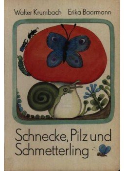 Krumbach, Walter, Baarmann, Erika - Schnecke, Pilz und Schmetterling Krumbach, Walter, Baarmann, Erika - Schnecke, Pilz und Schmetterling, Berlin 1982 antikvár könyv