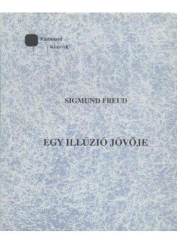 Sigmund Freud - Egy illúzió jövője Sigmund Freud - Egy illúzió jövője, Budapest 1991 antikvár könyv