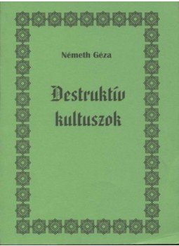 Németh Géza - Destruktív kultuszok Németh Géza - Destruktív kultuszok, 1996 antikvár könyv
