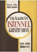 Kele Pál,Bán Endre - Találkozás Istennel, Krisztusban