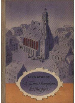 Láng György - A Tamás-templom karnagya Láng György - A Tamás-templom karnagya, Budapest 1958 antikvár könyv