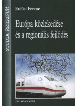Erdősi Ferenc - Európa közlekedése és a regionális fejlődés Erdősi Ferenc - Európa közlekedése és a regionális fejlődés, Budapest-Pécs 2004 antikvár könyv