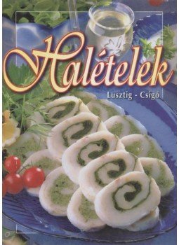Lusztig Tamás, Csigó László - Halételek Lusztig Tamás, Csigó László - Halételek, Budapest 1999 antikvár könyv