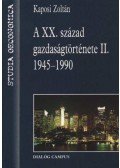 Kaposi Zoltán - A XX. század gazdaságtörténete II. 1945-1990