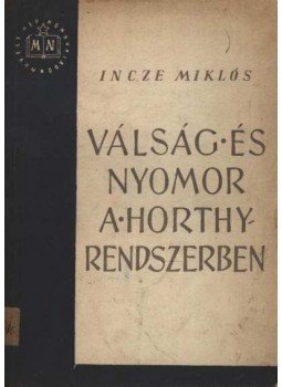 Incze Miklós - Válság és nyomor a Horthy rendszerben Incze Miklós - Válság és nyomor a Horthy rendszerben, Budapest 1952 antikvár könyv