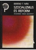 Berend T. Iván - Szocializmus és reform