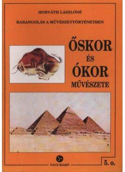 Horváth Lászlóné - Őskor és ókor művészete Horváth Lászlóné - Őskor és ókor művészete, 1995 antikvár könyv