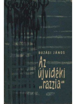 Buzási János - Az újvidéki razzia Buzási János - Az újvidéki razzia, 1963 antikvár könyv