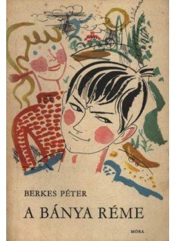 Berkes Péter - A bánya réme Berkes Péter - A bánya réme, Budapest 1970 antikvár könyv