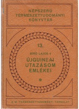 Bíró Lajos - Újguineai utazásom emlékei Bíró Lajos - Újguineai utazásom emlékei, Budapest 1932 antikvár könyv
