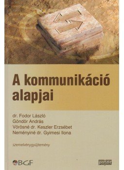 Fodor László, Göndör András, Vörösné dr. Keszler Erzsébet, Neményiné Gyimesi Ilona - A kommunikáció alapjai Fodor László, Göndör András, Vörösné dr. Keszler Erzsébet, Neményiné Gyimesi Ilona - A kommunikáció alapjai, Budapest 2009 antikvár könyv