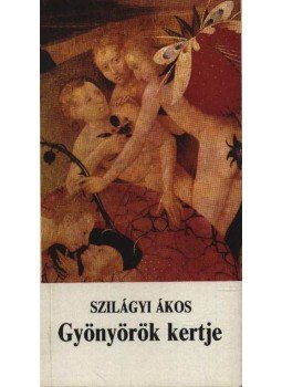 Szilágyi Ákos - Gyönyörök kertje Szilágyi Ákos - Gyönyörök kertje, Budapest 1991 antikvár könyv