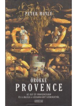 Mayle, Peter - Örökké Provence Mayle, Peter - Örökké Provence, Budapest 2004 antikvár könyv