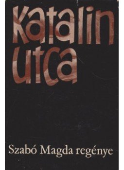 Szabó Magda - Katalin utca Szabó Magda - Katalin utca, Budapest 1970 antikvár könyv