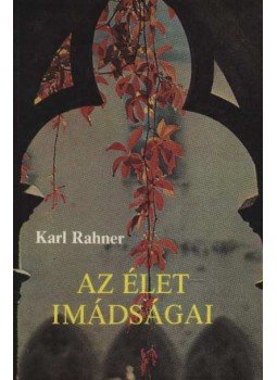 Karl Rahner - Az élet imádságai Karl Rahner - Az élet imádságai, Budapest 1988 antikvár könyv