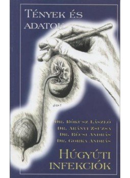 Rókusz László, Gorka András, Arányi Zsuzsa, Bécsi András - Húgyúti infekciók Rókusz László, Gorka András, Arányi Zsuzsa, Bécsi András - Húgyúti infekciók, Budapest 1998 antikvár könyv