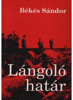 Békés Sándor - Lángoló határ (dedikált) Békés Sándor - Lángoló határ (dedikált), Pécs 1990 antikvár könyv