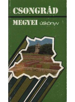 Dr. Blazovich László, Dr. Nikolényi István, Dr. Somorjai Ferenc - Csongrád megyei útikönyv Dr. Blazovich László, Dr. Nikolényi István, Dr. Somorjai Ferenc - Csongrád megyei útikönyv, Szeged 1984 antikvár könyv