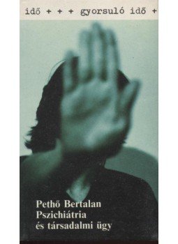 Pethő Bertalan - Pszichiátria és társadalmi ügy Pethő Bertalan - Pszichiátria és társadalmi ügy, Budapest 1986 antikvár könyv