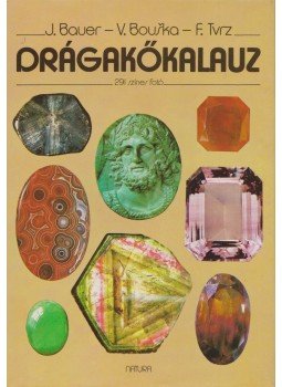 J. Bauer, V. Bouska, F. Tvrz - Drágakőkalauz J. Bauer, V. Bouska, F. Tvrz - Drágakőkalauz, Budapest 1989 antikvár könyv