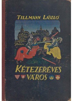 Tillmann László - Kétezeréves város Tillmann László - Kétezeréves város, Budapest 1938 antikvár könyv