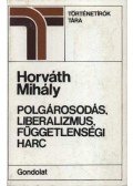 Horváth Mihály - Polgárosodás, liberalizmus, függetlenségi harc