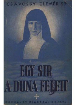 P. Csávossy Elemér - Egy sir a Duna felett P. Csávossy Elemér - Egy sir a Duna felett, Budapest 1942 antikvár könyv