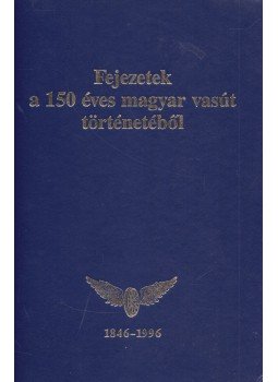 Mezei István, Somody Árpád - Fejezetek a 150 éves magyar vasút történetéből Mezei István, Somody Árpád - Fejezetek a 150 éves magyar vasút történetéből, Budapest 1996 antikvár könyv