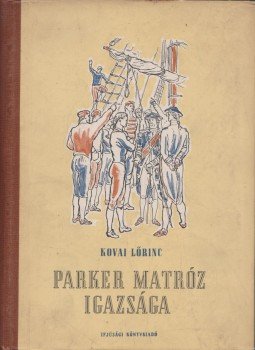 Kovai Lőrinc - Parker matróz igazsága Kovai Lőrinc - Parker matróz igazsága, Budapest 1954 antikvár könyv