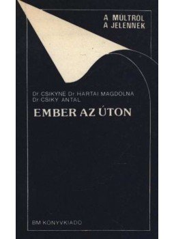 Dr. Csíkyné dr. Hartai Magdolna -dr. Csíky Antal - Ember az úton Dr. Csíkyné dr. Hartai Magdolna -dr. Csíky Antal - Ember az úton, 1988 antikvár könyv