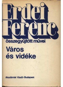 Erdei Ferenc - Város és vidéke Erdei Ferenc - Város és vidéke, Budapest 1971 antikvár könyv