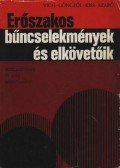 Vigh József,Gönczöl Katalin,Dr. Kiss Győző,Dr. Szabó Árpád - Erőszakos bűncselekmények és elkövetőik