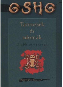 Osho - Tanmesék és adomák Osho - Tanmesék és adomák, Budapest 2005 antikvár könyv