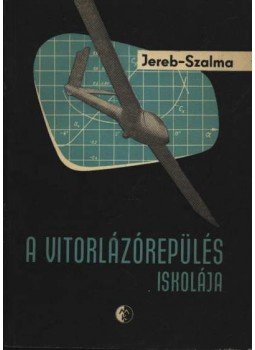 Jereb Gábor, Szalma János - A vitorlázórepülés Iskolája Jereb Gábor, Szalma János - A vitorlázórepülés Iskolája, Budapest 1963 antikvár könyv