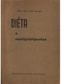 Pelle Józsefné, Áldor Tibor - Diéta a vendéglátóiparban Pelle Józsefné, Áldor Tibor - Diéta a vendéglátóiparban, Budapest 1960 antikvár könyv