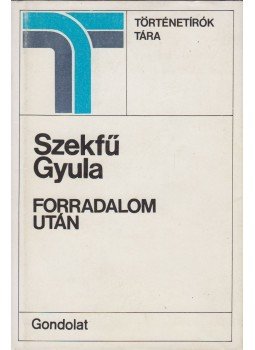 Szekfű Gyula - Forradalom után Szekfű Gyula - Forradalom után, Budapest 1983 antikvár könyv