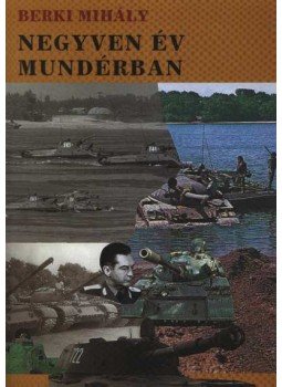 Berki Mihály - Negyven év mundérban Berki Mihály - Negyven év mundérban, Budapest 1990 antikvár könyv