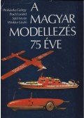 Prohászka György,Poich Loránd,Sütő István,Winkler László - A magyar modellezés 75 éve