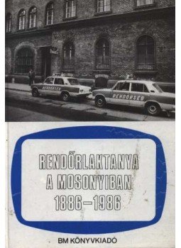 Szilvási Ferenc - Rendőrlaktanya a Mosonyiban 1886-1986 Szilvási Ferenc - Rendőrlaktanya a Mosonyiban 1886-1986, Budapest 1986 antikvár könyv