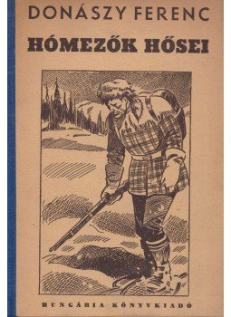 Donászy Ferenc - Hómezők hősei Donászy Ferenc - Hómezők hősei, Budapest 1944 antikvár könyv