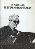 Dr Vargha László - Életem anekdotákban