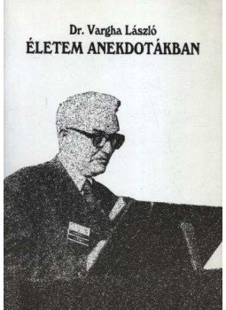 Dr Vargha László - Életem anekdotákban Dr Vargha László - Életem anekdotákban, Budapest 1998 antikvár könyv