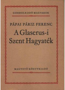 Pápai Páriz Ferenc - A Glaserus-i Szent Hagyaték Pápai Páriz Ferenc - A Glaserus-i Szent Hagyaték, Budapest 1982 antikvár könyv