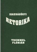 Tremmel Flórián - Igazságügyi retorika